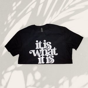 “It is what it is” HANDMADE TEE